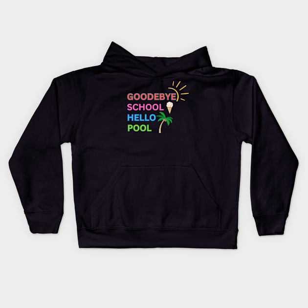 Goodbye School Hello Pool Kids Hoodie by Personalizedname